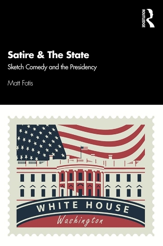 Паперова книга «Satire & The State: Sketch Comedy and the Presidency», автор Метт Фотіс - фото №1