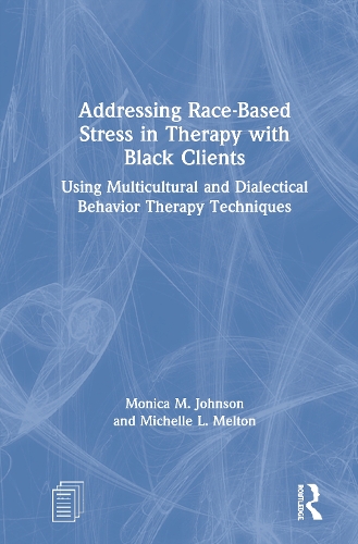 Паперова книга «Addressing Race-Based Stress in Therapy with Black Clients: Using Multicultural and Dialectical Behavior Therapy Techniques», авторів Мішель Л. Мелтон, Моніка Джонсон - фото №1