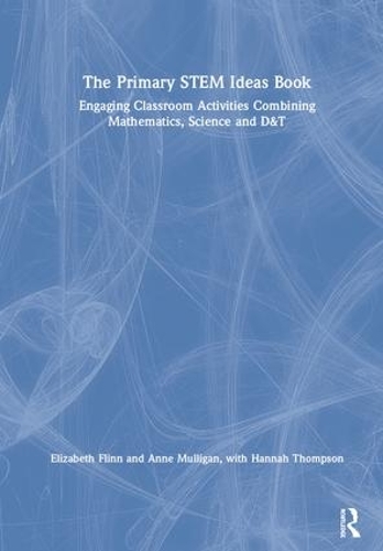 Паперова книга «The Primary STEM Ideas Book: Engaging Classroom Activities Combining Mathematics, Science and D&T», авторів Енн Малліган, Елізабет Флінн - фото №1