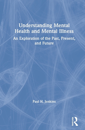 Бумажная книга «Understanding Mental Health and Mental Illness: An Exploration of the Past, Present, and Future», автор Пол Х. Дженкинс - фото №1