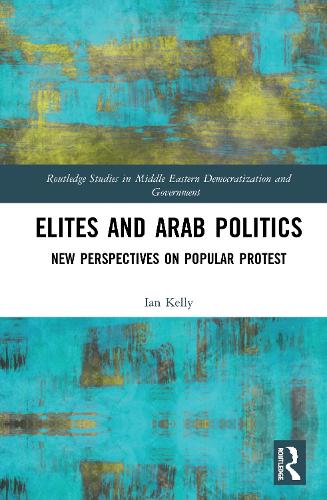 Бумажная книга «Elites and Arab Politics: New Perspectives on Popular Protest», автор Иэн Келли - фото №1