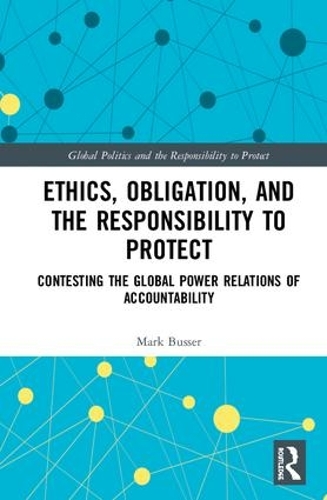 Бумажная книга «Ethics, Obligation, and the Responsibility to Protect: Contesting the Global Power Relations of Accountability», автор Марк Буссер - фото №1