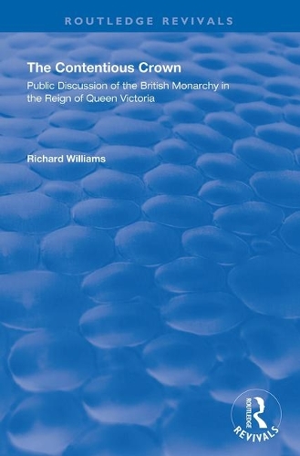 Бумажная книга «The Contentious Crown: Public Discussion of the British Monarchy in the Reign of Queen Victoria», автор Ричард Уильямс - фото №1
