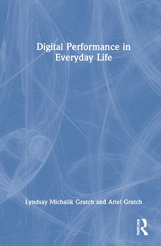 Бумажная книга «Digital Performance in Everyday Life», авторов Ариэль Гратч, Линдсей Михалик Гратч - фото №1