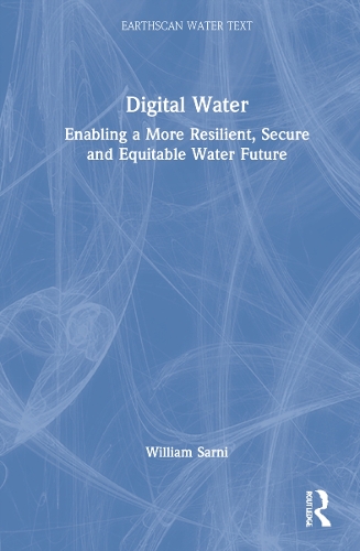 Бумажная книга «Digital Water: Enabling a More Resilient, Secure and Equitable Water Future», автор Уильям Сарни - фото №1