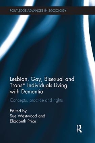 Бумажная книга «Lesbian, Gay, Bisexual and Trans* Individuals Living with Dementia: Concepts, Practice and Rights» - фото №1