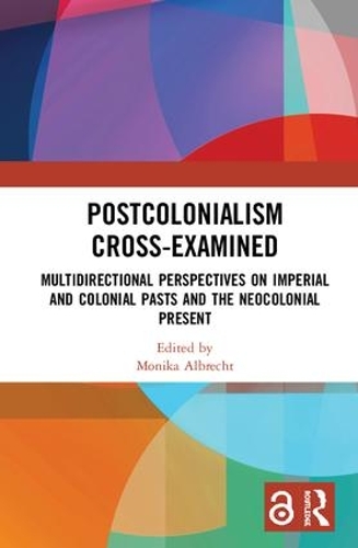Бумажная книга «Postcolonialism Cross-Examined: Multidirectional Perspectives on Imperial and Colonial Pasts and the Neocolonial Present» - фото №1