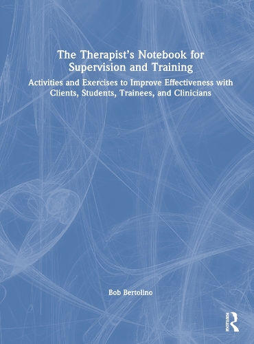 Паперова книга «The Therapist’s Notebook for Supervision and Training: Activities and Exercises to Improve Effectiveness with Clients, Students, Trainees, and Clinicians», автор Боб Бертоліно - фото №1
