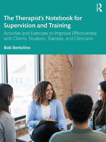 Бумажная книга «The Therapist’s Notebook for Supervision and Training: Activities and Exercises to Improve Effectiveness with Clients, Students, Trainees, and Clinicians», автор Боб Бертолино - фото №1