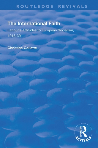 Бумажная книга «The International Faith: Labour’s Attitudes to European Socialism, 1918–39», автор Кристина Коллетт - фото №1