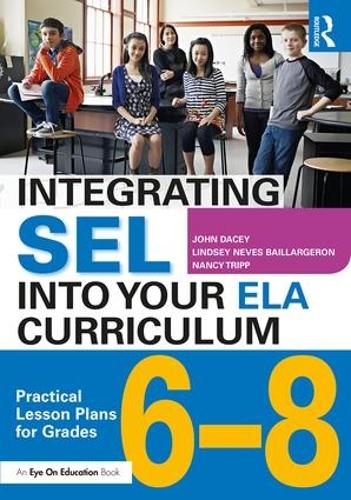 Бумажная книга «Integrating SEL into Your ELA Curriculum: Practical Lesson Plans for Grades 6-8», авторов Джон Дэйси, Линдси Невес Байяржерон, Нэнси Трипп - фото №1