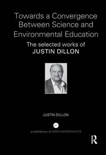 Бумажная книга «Towards a Convergence Between Science and Environmental Education: The selected works of Justin Dillon» - фото №1