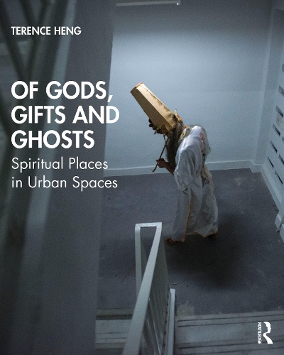 Паперова книга «Of Gods, Gifts and Ghosts: Spiritual Places in Urban Spaces», автор Теренс Хенг - фото №1