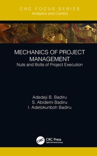 Бумажная книга «Mechanics of Project Management: Nuts and Bolts of Project Execution», авторов Адедеджи Б. Бадиру, И. Адетокунбох Бадиру, С. Абидеми Бадиру - фото №1