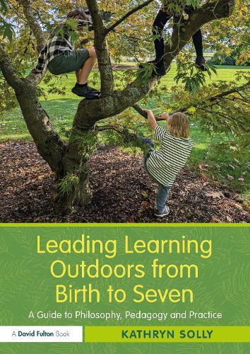 Паперова книга «Leading Learning Outdoors from Birth to Seven: A Guide to Philosophy, Pedagogy and Practice», автор Кетрін Соллі - фото №1