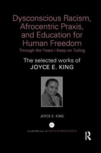 Бумажная книга «Dysconscious Racism, Afrocentric Praxis, and Education for Human Freedom: Through the Years I Keep on Toiling: The selected works of Joyce E. King», автор Джойс Э. Кинг - фото №1
