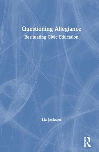 Паперова книга «Questioning Allegiance: Resituating Civic Education», автор Ліз Джексон - фото №1
