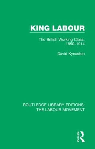 Паперова книга «King Labour: The British Working Class, 1850-1914», автор Девід Кайнастон - фото №1