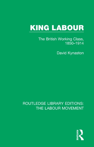 Паперова книга «King Labour: The British Working Class, 1850-1914», автор Девід Кайнастон - фото №1