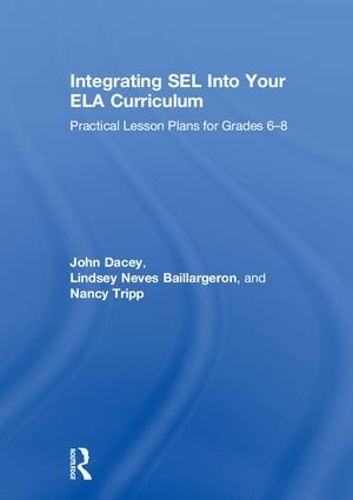 Бумажная книга «Integrating SEL into Your ELA Curriculum: Practical Lesson Plans for Grades 6-8», авторов Джон Дэйси, Линдси Невес Байяржерон, Нэнси Трипп - фото №1