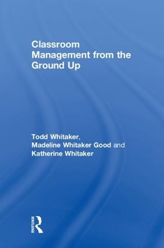 Паперова книга «Classroom Management From the Ground Up», авторів Кетрін Вітакер, Мадлен Уітакер Гуд, Тодд Вітакер - фото №1