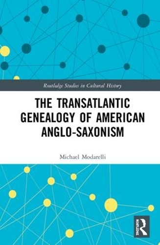 Бумажная книга «The Transatlantic Genealogy of American Anglo-Saxonism», автор Майкл Модарелли - фото №1