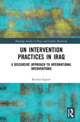 [object Object] «UN Intervention Practices in Iraq: A Discursive Approach to International Interventions», автор Керстін Епперт - фото №1