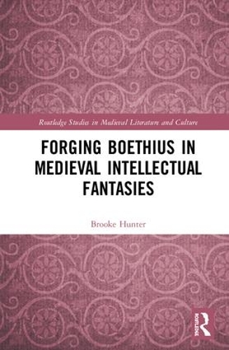 Паперова книга «Forging Boethius in Medieval Intellectual Fantasies», автор Брук Хантер - фото №1