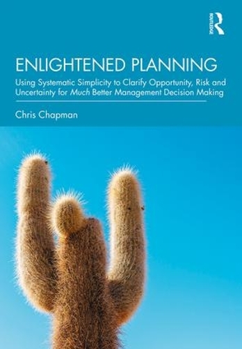 Бумажная книга «Enlightened Planning: Using Systematic Simplicity to Clarify Opportunity, Risk and Uncertainty for Much Better Management Decision Making», автор Кристофер Чепмен - фото №1