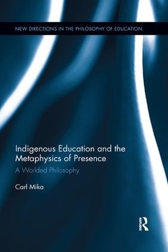 Паперова книга «Indigenous Education and the Metaphysics of Presence: A Worlded Philosophy», автор Карл Міка - фото №1