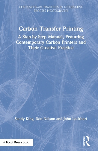 Бумажная книга «Carbon Transfer Printing: A Step-by-Step Manual, Featuring Contemporary Carbon Printers and Their Creative Practice», авторов Джон Локхарт, Сэнди Кинг - фото №1