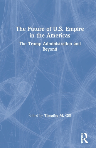 Бумажная книга «The Future of U.S. Empire in the Americas: The Trump Administration and Beyond» - фото №1