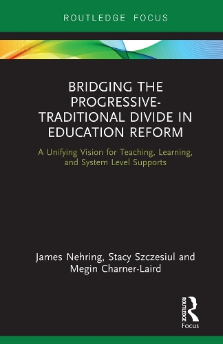 [object Object] «Bridging the Progressive-Traditional Divide in Education Reform: A Unifying Vision for Teaching, Learning, and System Level Supports», авторів Джеймс Нерінг, Мегін Чарнер-Лейрд, Стейсі Щесюл - фото №1