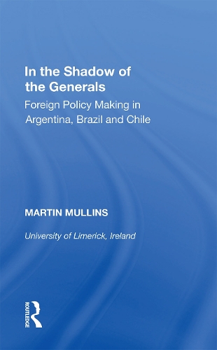 Паперова книга «In the Shadow of the Generals: Foreign Policy Making in Argentina, Brazil and Chile», автор Мартін Маллінс - фото №1