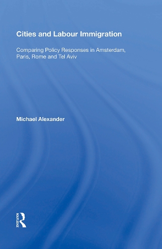 Бумажная книга «Cities and Labour Immigration: Comparing Policy Responses in Amsterdam, Paris, Rome and Tel Aviv», автор Майкл Александер - фото №1