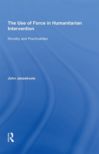 Бумажная книга «The Use of Force in Humanitarian Intervention: Morality and Practicalities», автор Джон Янзекович - фото №1