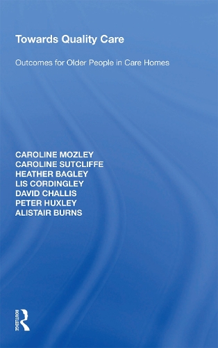 Бумажная книга «Towards Quality Care: Outcomes for Older People in Care Homes», авторов Алистер Бернс, Кэролайн Мозли, Кэролайн Сатклифф, Дэвид Чаллис, Хизер Бэгли, Лис Кордингли, Питер Хаксли - фото №1