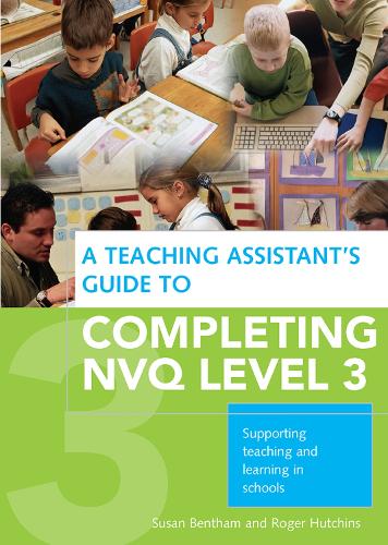 Бумажная книга «A Teaching Assistant's Guide to Completing NVQ Level 3: Supporting Teaching and Learning in Schools», авторов Роджер Хатчинс, Сьюзен Бентам - фото №1