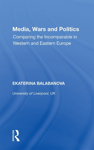 Бумажная книга «Media, Wars and Politics: Comparing the Incomparable in Western and Eastern Europe», автор Екатерина Балабанова - фото №1
