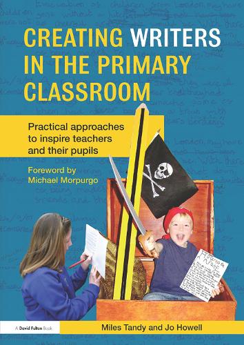 Бумажная книга «Creating Writers in the Primary Classroom: Practical Approaches to Inspire Teachers and their Pupils», авторов Джо Хауэлл, Майлз Тэнди - фото №1