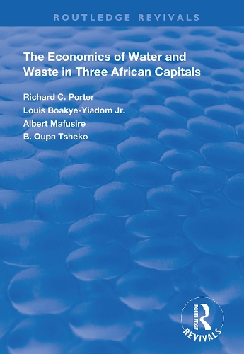Бумажная книга «The Economics of Water and Waste in Three African Capitals», авторов Альберт Мафусире, Б. Упа Тшеко, Луи Буакье-Йиадом младший, Ричард К. Портер - фото №1