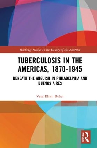 Бумажная книга «Tuberculosis in the Americas, 1870-1945: Beneath the Anguish in Philadelphia and Buenos Aires», автор Вера Блинн Ребер - фото №1