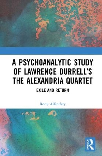 Бумажная книга «A Psychoanalytic Study of Lawrence Durrell’s The Alexandria Quartet: Exile and Return», автор Рони Альфандари - фото №1