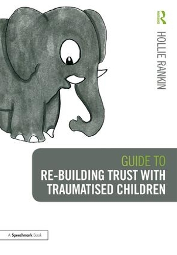 Бумажная книга «Guide to Re-building Trust with Traumatised Children: Emotional Wellbeing in School and at Home», автор Холли Рэнкин - фото №1