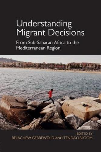 Бумажная книга «Understanding Migrant Decisions: From Sub-Saharan Africa to the Mediterranean Region», авторов Белачев Гебрволд, Тендайи Блум - фото №1
