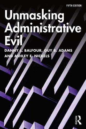 Паперова книга «Unmasking Administrative Evil», авторів Ешлі Е. Нікельс, Денні Л. Бальфур, Гай Б. Адамс - фото №1