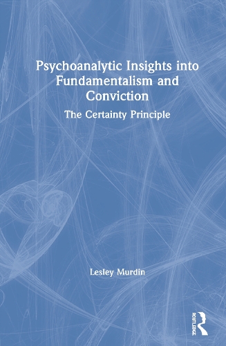 Паперова книга «Psychoanalytic Insights into Fundamentalism and Conviction: The Certainty Principle», автор Леслі Мердін - фото №1