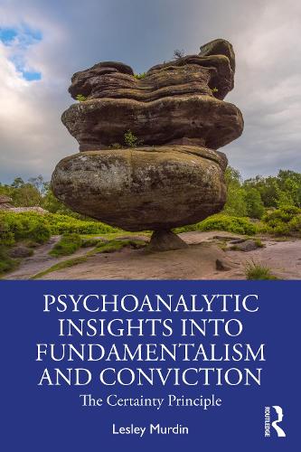 Бумажная книга «Psychoanalytic Insights into Fundamentalism and Conviction: The Certainty Principle», автор Лесли Мурдин - фото №1