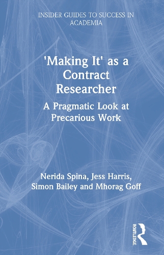 Бумажная книга «'Making It' as a Contract Researcher: A Pragmatic Look at Precarious Work», авторов Джесс Харрис, Мхораг Гофф, Нерида Спина, Саймон Бейли - фото №1