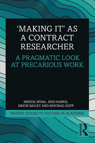 Бумажная книга «'Making It' as a Contract Researcher: A Pragmatic Look at Precarious Work», авторов Джесс Харрис, Мхораг Гофф, Нерида Спина, Саймон Бейли - фото №1